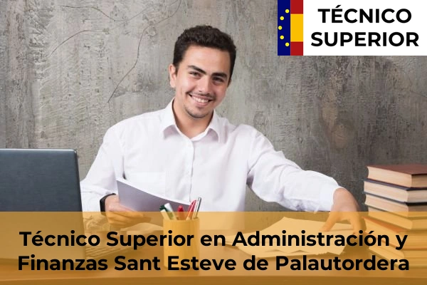 Técnico Superior en Administración y Finanzas en Cubelles 96 Técnico Superior en Administración y Finanzas en Sant Esteve de Palautordera