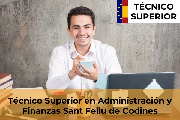 Técnico Superior en Administración y Finanzas en Cubelles 98 Técnico Superior en Administración y Finanzas en Sant Feliu de Codines