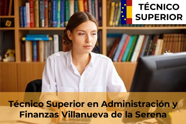 Técnico Superior en Administración y Finanzas en Don Benito 25 Técnico Superior en Administración y Finanzas en Villanueva de la Serena