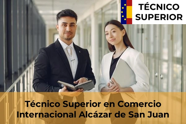 Técnico Superior en Comercio Internacional en Puertollano 4 Técnico Superior en Comercio Internacional en Alcázar de San Juan