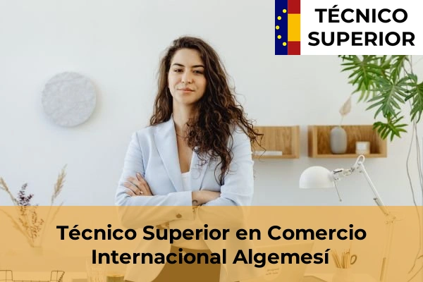 Técnico Superior en Comercio Internacional en Benifaió 24 Técnico Superior en Comercio Internacional en Algemesí