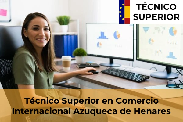 Técnico Superior en Comercio Internacional en Siguenza 5 Técnico Superior en Comercio Internacional en Azuqueca de Henares
