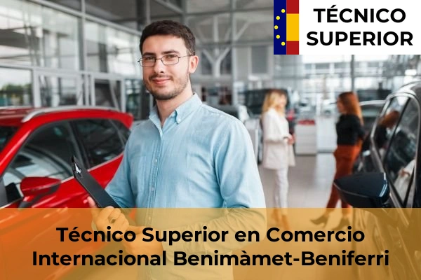 Técnico Superior en Comercio Internacional en Benifaió 45 Técnico Superior en Comercio Internacional en Benimàmet-Beniferri