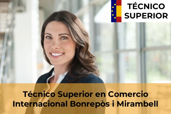 Técnico Superior en Comercio Internacional en Benifaió 51 Técnico Superior en Comercio Internacional en Bonrepòs i Mirambell