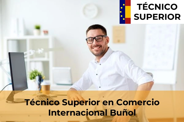 Técnico Superior en Comercio Internacional en Benifaió 53 Técnico Superior en Comercio Internacional en Buñol