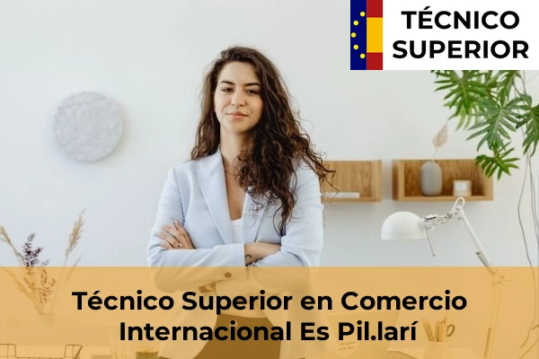 Técnico Superior en Comercio Internacional en S'Arenal 17 Técnico Superior en Comercio Internacional en Es Pil.larí