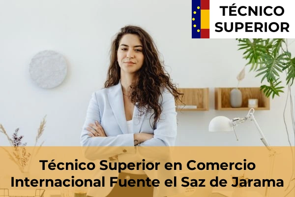 Técnico Superior en Comercio Internacional en Fuente el Saz de Jarama