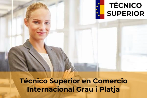 Técnico Superior en Comercio Internacional en Benifaió 94 Técnico Superior en Comercio Internacional en Grau i Platja