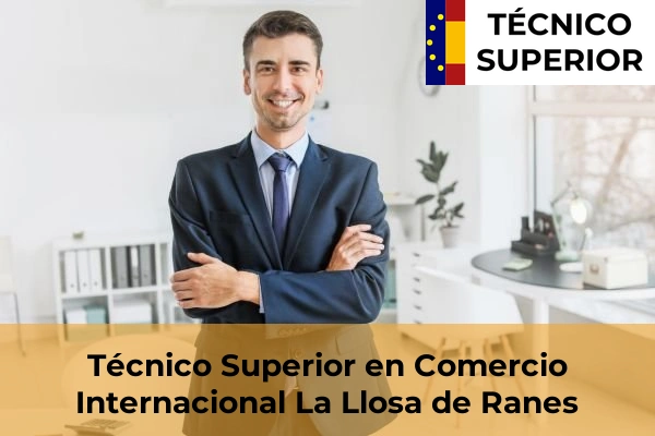 Técnico Superior en Comercio Internacional en Benifaió 107 Técnico Superior en Comercio Internacional en La Llosa de Ranes