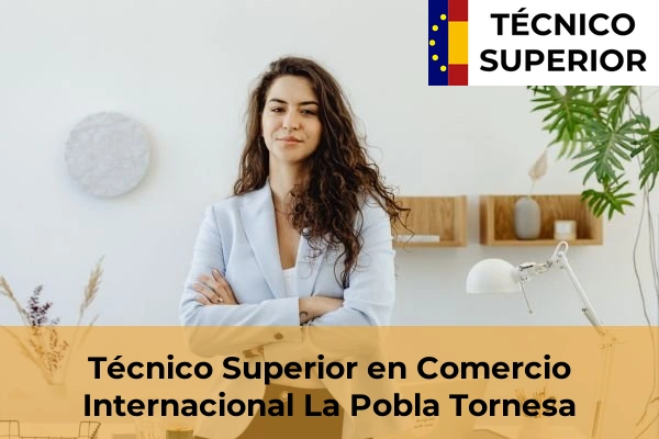 Técnico Superior en Comercio Internacional en Vinaròs 23 Técnico Superior en Comercio Internacional en La Pobla Tornesa