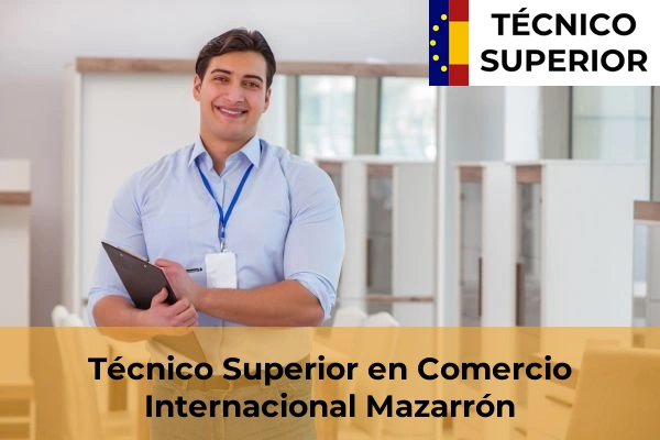 Técnico Superior en Comercio Internacional en Aljucer 54 Técnico Superior en Comercio Internacional en Mazarrón