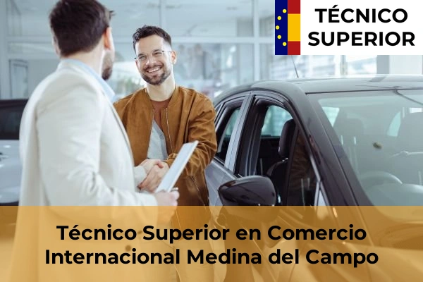 Técnico Superior en Comercio Internacional en Medina de Rioseco 9 Técnico Superior en Comercio Internacional en Medina del Campo
