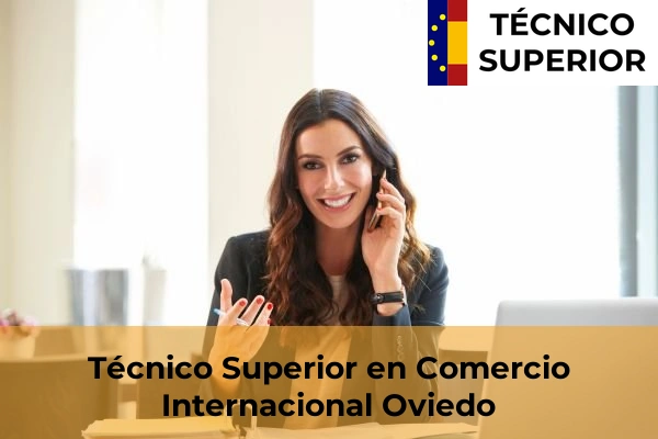 Técnico Superior en Comercio Internacional en L'Entregu 28 Técnico Superior en Comercio Internacional en Oviedo