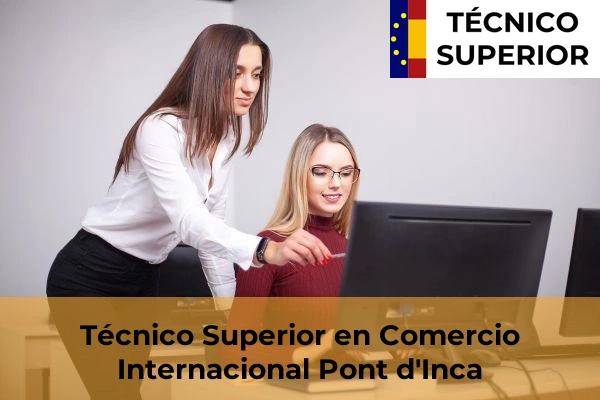 Técnico Superior en Comercio Internacional en S'Arenal 34 Técnico Superior en Comercio Internacional en Pont d'Inca
