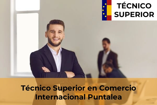 Técnico Superior en Comercio Internacional en Puntalea