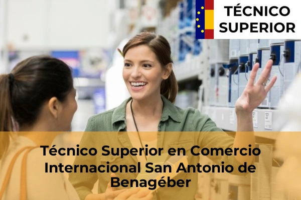 Técnico Superior en Comercio Internacional en Benifaió 165 Técnico Superior en Comercio Internacional en San Antonio