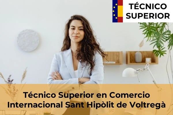 Técnico Superior en Comercio Internacional en Sant Hipòlit de Voltregà
