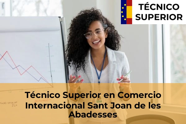 Técnico Superior en Comercio Internacional en Creu de Palau 29 Técnico Superior en Comercio Internacional en Sant Joan de les Abadesses