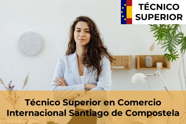 Técnico Superior en Comercio Internacional en Roxos 61 Técnico Superior en Comercio Internacional en Santiago de Compostela