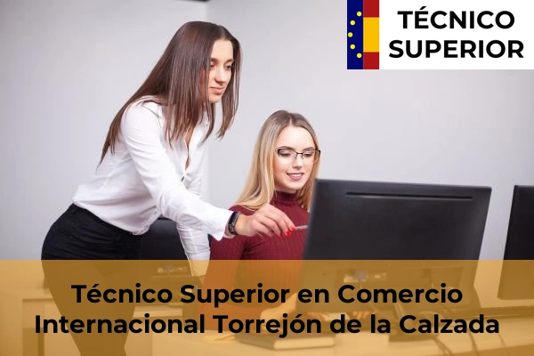 Técnico Superior en Comercio Internacional en Torrejón de la Calzada