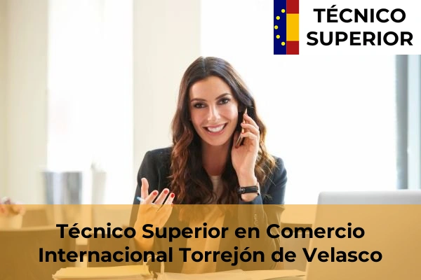 Técnico Superior en Comercio Internacional en Torrejón de Velasco