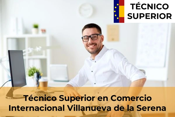 Técnico Superior en Comercio Internacional en Villanueva de la Serena