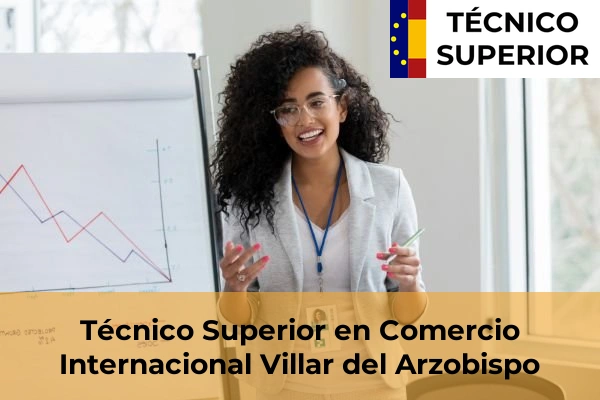 Técnico Superior en Comercio Internacional en Benifaió 189 Técnico Superior en Comercio Internacional en Villar del Arzobispo