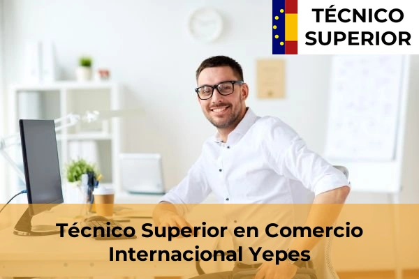 Técnico Superior en Comercio Internacional en Argés 38 Técnico Superior en Comercio Internacional en Yepes