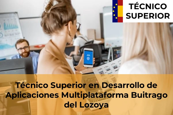 Técnico Superior en Desarrollo de Aplicaciones Multiplataforma en Torrelodones 17 Técnico Superior en Desarrollo de Aplicaciones Multiplataforma en Buitrago del Lozoya
