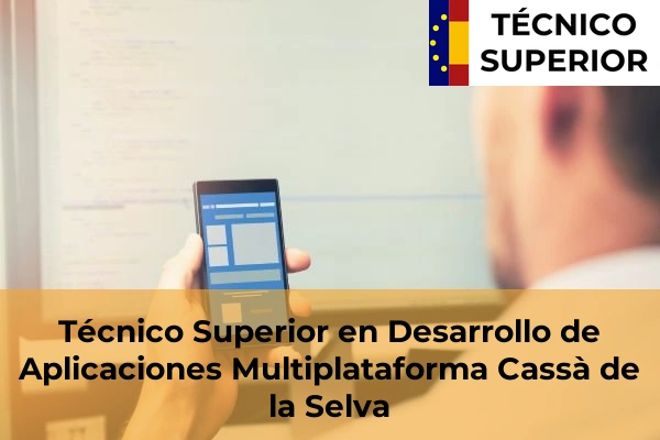Técnico Superior en Desarrollo de Aplicaciones Multiplataforma en Bordils 9 Técnico Superior en Desarrollo de Aplicaciones Multiplataforma en Cassà de la Selva