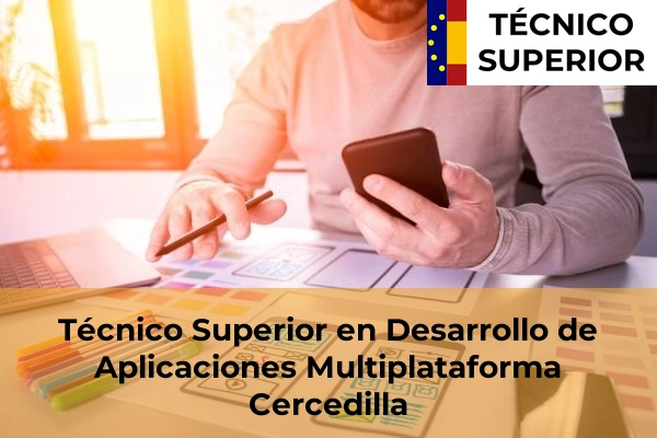 Técnico Superior en Desarrollo de Aplicaciones Multiplataforma en Torrelodones 22 Técnico Superior en Desarrollo de Aplicaciones Multiplataforma en Cercedilla
