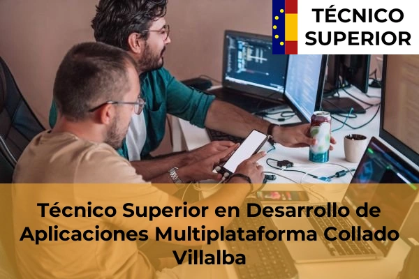 Técnico Superior en Desarrollo de Aplicaciones Multiplataforma en Torrelodones 28 Técnico Superior en Desarrollo de Aplicaciones Multiplataforma en Collado Villalba