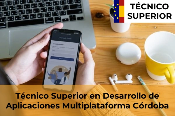 Técnico Superior en Desarrollo de Aplicaciones Multiplataforma en Pedro Abad 15 Técnico Superior en Desarrollo de Aplicaciones Multiplataforma en Córdoba