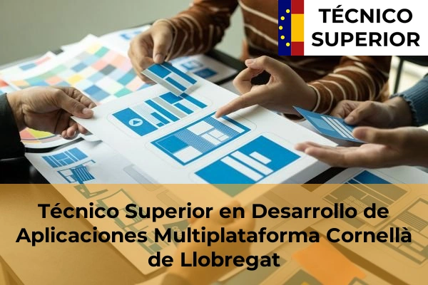 Técnico Superior en Desarrollo de Aplicaciones Multiplataforma en Manresa 31 Técnico Superior en Desarrollo de Aplicaciones Multiplataforma en Cornellà de Llobregat