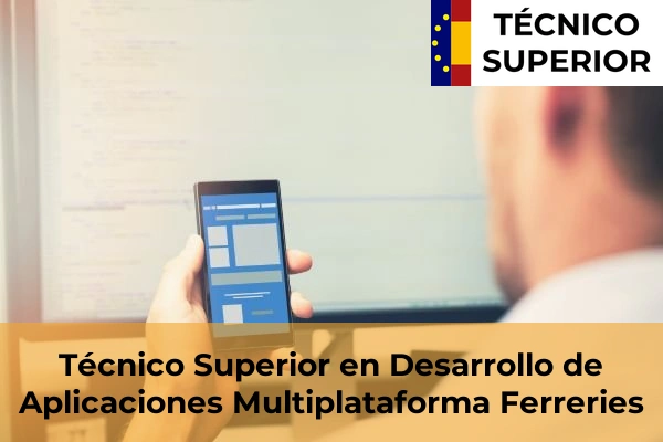 Técnico Superior en Desarrollo de Aplicaciones Multiplataforma en Maó 21 Técnico Superior en Desarrollo de Aplicaciones Multiplataforma en Ferreries