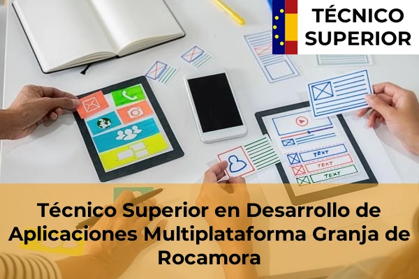 Técnico Superior en Desarrollo de Aplicaciones Multiplataforma en Aspe 43 Técnico Superior en Desarrollo de Aplicaciones Multiplataforma en Granja de Rocamora