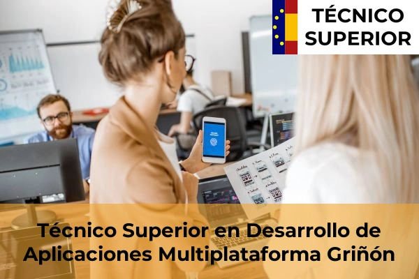 Técnico Superior en Desarrollo de Aplicaciones Multiplataforma en Torrelodones 45 Técnico Superior en Desarrollo de Aplicaciones Multiplataforma en Griñón