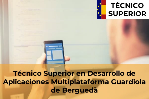 Técnico Superior en Desarrollo de Aplicaciones Multiplataforma en Manresa 44 Técnico Superior en Desarrollo de Aplicaciones Multiplataforma en Guardiola de Berguedà