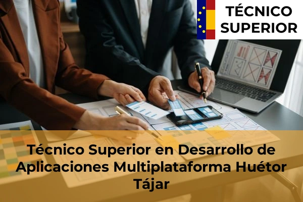 Técnico Superior en Desarrollo de Aplicaciones Multiplataforma en Gójar 29 Técnico Superior en Desarrollo de Aplicaciones Multiplataforma en Huétor Tájar
