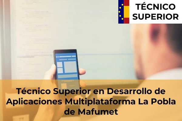 Técnico Superior en Desarrollo de Aplicaciones Multiplataforma en Bonavista 18 Técnico Superior en Desarrollo de Aplicaciones Multiplataforma en La Pobla de Mafumet