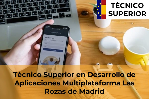 Técnico Superior en Desarrollo de Aplicaciones Multiplataforma en Torrelodones 51 Técnico Superior en Desarrollo de Aplicaciones Multiplataforma en Las Rozas de Madrid