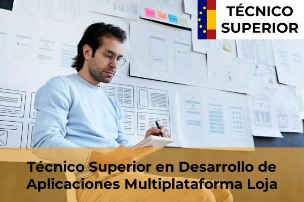 Técnico Superior en Desarrollo de Aplicaciones Multiplataforma en Gójar 34 Técnico Superior en Desarrollo de Aplicaciones Multiplataforma en Loja