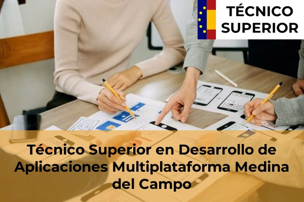 Técnico Superior en Desarrollo de Aplicaciones Multiplataforma en Simancas 10 Técnico Superior en Desarrollo de Aplicaciones Multiplataforma en Medina del Campo