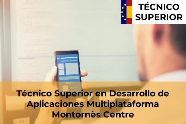 Técnico Superior en Desarrollo de Aplicaciones Multiplataforma en Manresa 71 Técnico Superior en Desarrollo de Aplicaciones Multiplataforma en Montornès Centre
