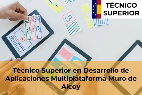 Técnico Superior en Desarrollo de Aplicaciones Multiplataforma en Aspe 55 Técnico Superior en Desarrollo de Aplicaciones Multiplataforma en Muro de Alcoy
