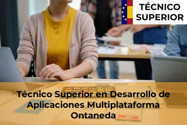 Técnico Superior en Desarrollo de Aplicaciones Multiplataforma en Solares 24 Técnico Superior en Desarrollo de Aplicaciones Multiplataforma en Ontaneda