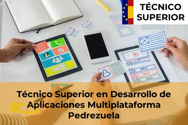 Técnico Superior en Desarrollo de Aplicaciones Multiplataforma en Torrelodones 69 Técnico Superior en Desarrollo de Aplicaciones Multiplataforma en Pedrezuela