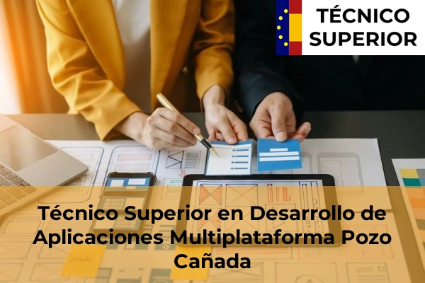 Técnico Superior en Desarrollo de Aplicaciones Multiplataforma en Almansa 9 Técnico Superior en Desarrollo de Aplicaciones Multiplataforma en Pozo Cañada