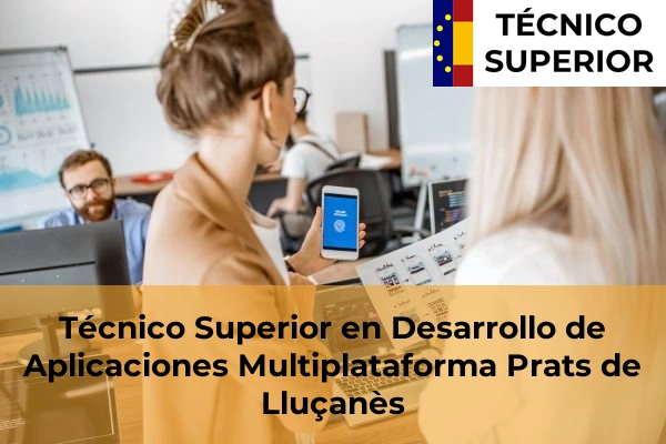 Técnico Superior en Desarrollo de Aplicaciones Multiplataforma en Manresa 82 Técnico Superior en Desarrollo de Aplicaciones Multiplataforma en Prats de Lluçanès