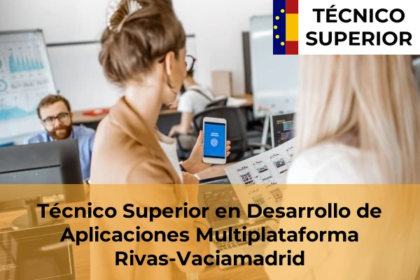 Técnico Superior en Desarrollo de Aplicaciones Multiplataforma en Torrelodones 73 Técnico Superior en Desarrollo de Aplicaciones Multiplataforma en Rivas-Vaciamadrid